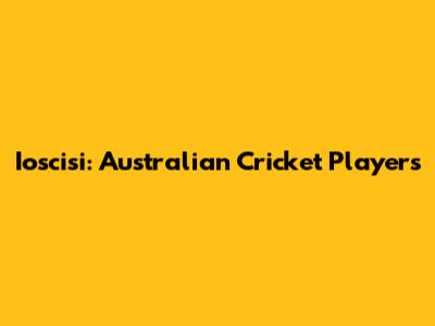 Ioscisi: Australian Cricket Players
