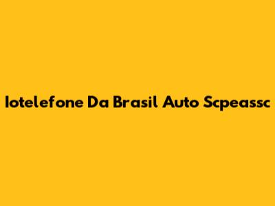 Iotelefone Da Brasil Auto Scpeassc