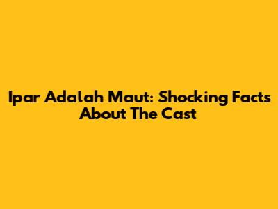 Ipar Adalah Maut: Shocking Facts About The Cast