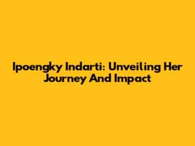 Ipoengky Indarti: Unveiling Her Journey And Impact