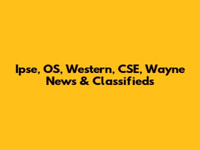 Ipse, OS, Western, CSE, Wayne News & Classifieds