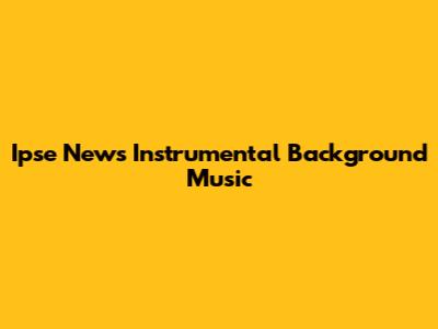 Ipse News Instrumental Background Music