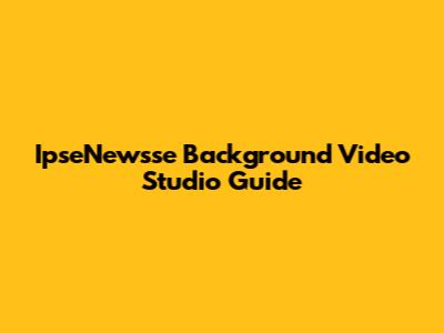 IpseNewsse Background Video Studio Guide