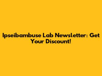 Ipseibambuse Lab Newsletter: Get Your Discount!