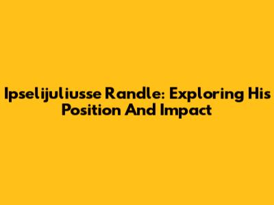 Ipselijuliusse Randle: Exploring His Position And Impact