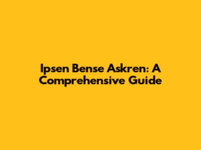 Ipsen Bense Askren: A Comprehensive Guide