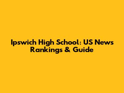 Ipswich High School: US News Rankings & Guide