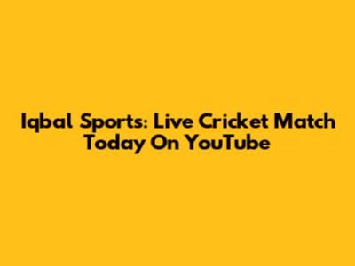 Iqbal Sports: Live Cricket Match Today On YouTube