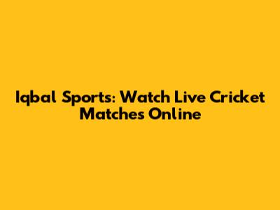 Iqbal Sports: Watch Live Cricket Matches Online