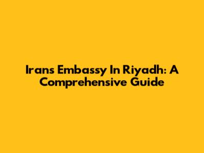 Iran's Embassy In Riyadh: A Comprehensive Guide
