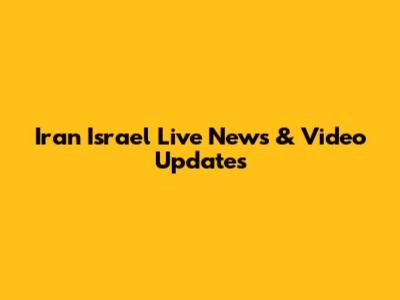 Iran Israel Live News & Video Updates
