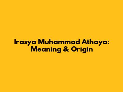 Irasya Muhammad Athaya: Meaning & Origin