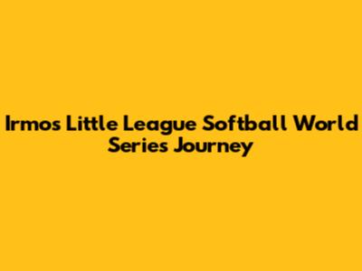 Irmo's Little League Softball World Series Journey