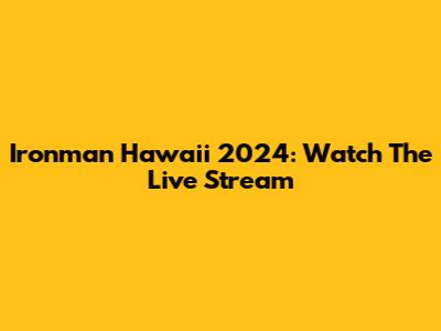 Ironman Hawaii 2024: Watch The Live Stream