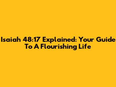 Isaiah 48:17 Explained: Your Guide To A Flourishing Life