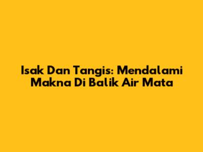 Isak Dan Tangis: Mendalami Makna Di Balik Air Mata