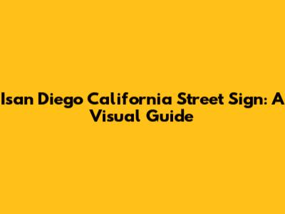Isan Diego California Street Sign: A Visual Guide