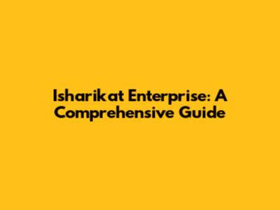 Isharikat Enterprise: A Comprehensive Guide