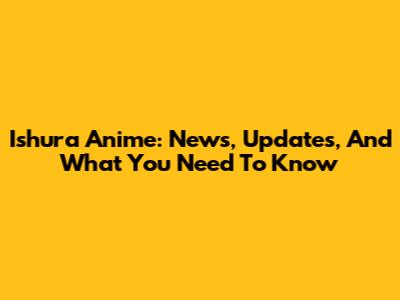 Ishura Anime: News, Updates, And What You Need To Know