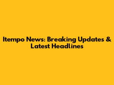 Itempo News: Breaking Updates & Latest Headlines