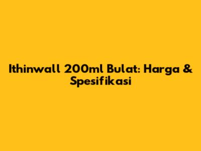 Ithinwall 200ml Bulat: Harga & Spesifikasi