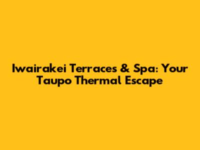 Iwairakei Terraces & Spa: Your Taupo Thermal Escape