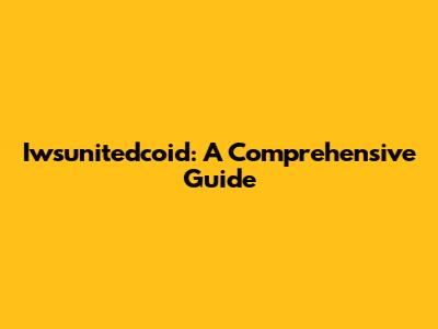 Iwsunitedcoid: A Comprehensive Guide