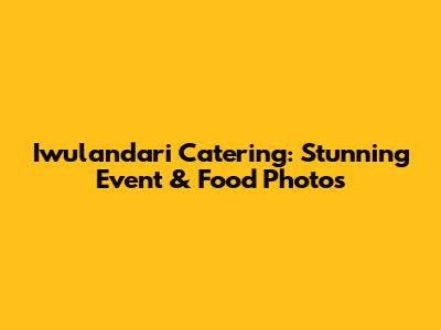 Iwulandari Catering: Stunning Event & Food Photos