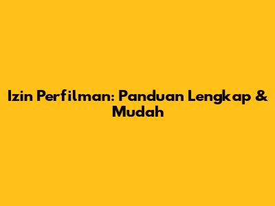 Izin Perfilman: Panduan Lengkap & Mudah