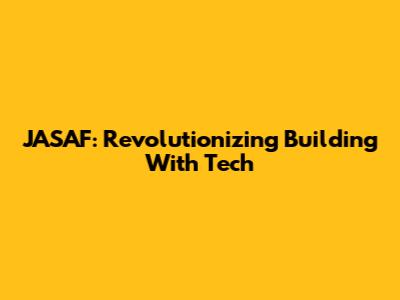 JASAF: Revolutionizing Building With Tech