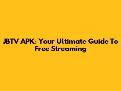 JBTV APK: Your Ultimate Guide To Free Streaming