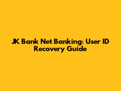JK Bank Net Banking: User ID Recovery Guide