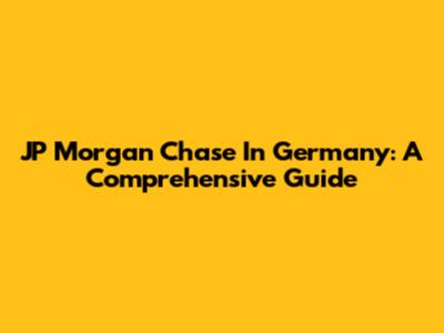 JP Morgan Chase In Germany: A Comprehensive Guide