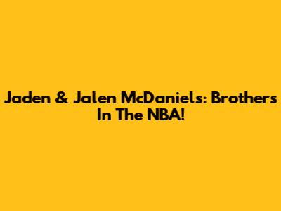 Jaden & Jalen McDaniels: Brothers In The NBA!