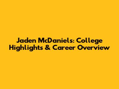 Jaden McDaniels: College Highlights & Career Overview