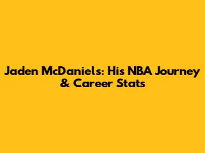 Jaden McDaniels: His NBA Journey & Career Stats