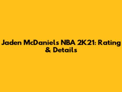 Jaden McDaniels NBA 2K21: Rating & Details