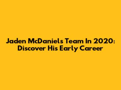 Jaden McDaniels Team In 2020: Discover His Early Career