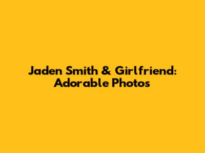 Jaden Smith & Girlfriend: Adorable Photos