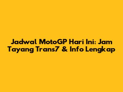 Jadwal MotoGP Hari Ini: Jam Tayang Trans7 & Info Lengkap