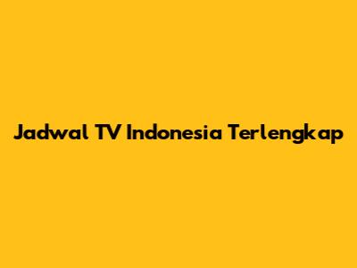 Jadwal TV Indonesia Terlengkap