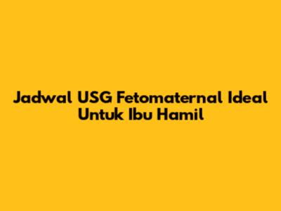 Jadwal USG Fetomaternal Ideal Untuk Ibu Hamil