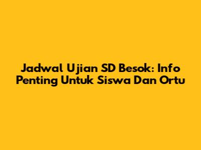 Jadwal Ujian SD Besok: Info Penting Untuk Siswa Dan Ortu