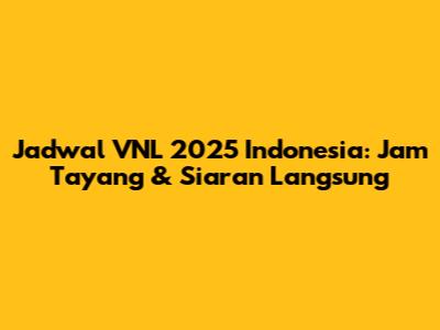Jadwal VNL 2025 Indonesia: Jam Tayang & Siaran Langsung