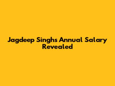 Jagdeep Singh's Annual Salary Revealed
