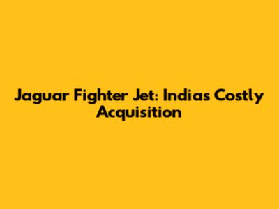Jaguar Fighter Jet: India's Costly Acquisition