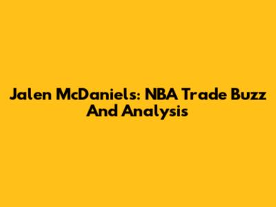 Jalen McDaniels: NBA Trade Buzz And Analysis