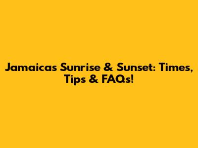 Jamaica's Sunrise & Sunset: Times, Tips & FAQs!