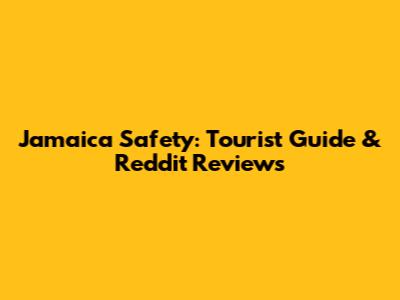 Jamaica Safety: Tourist Guide & Reddit Reviews
