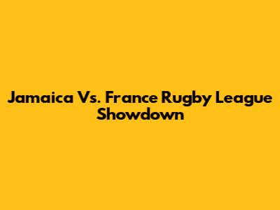 Jamaica Vs. France Rugby League Showdown